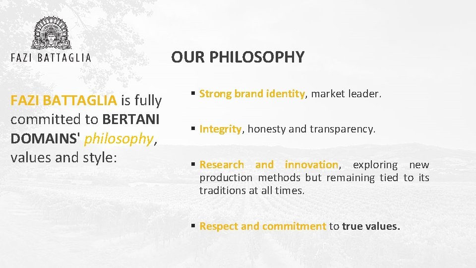 OUR PHILOSOPHY FAZI BATTAGLIA is fully committed to BERTANI DOMAINS' philosophy, values and style: