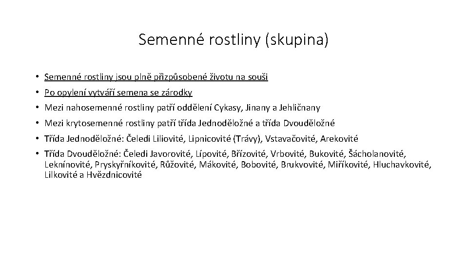 Semenné rostliny (skupina) • Semenné rostliny jsou plně přizpůsobené životu na souši • Po