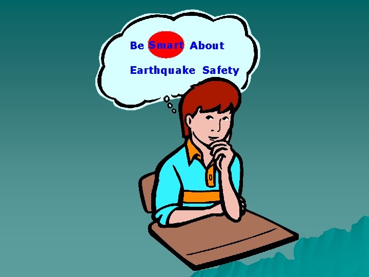 Be Smart About Earthquake Safety 