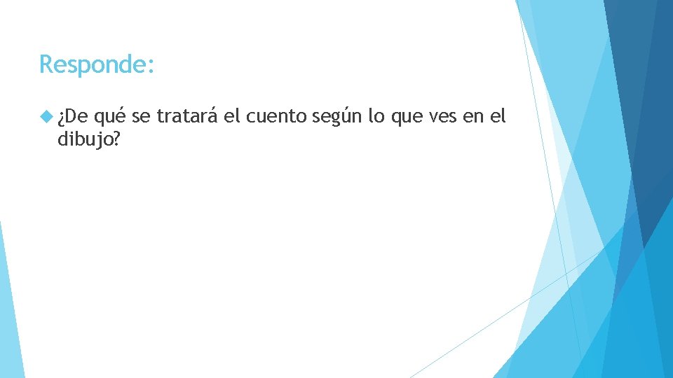 Responde: ¿De qué se tratará el cuento según lo que ves en el dibujo? Responde: ¿De qué se tratará el cuento según lo que ves en el dibujo?
