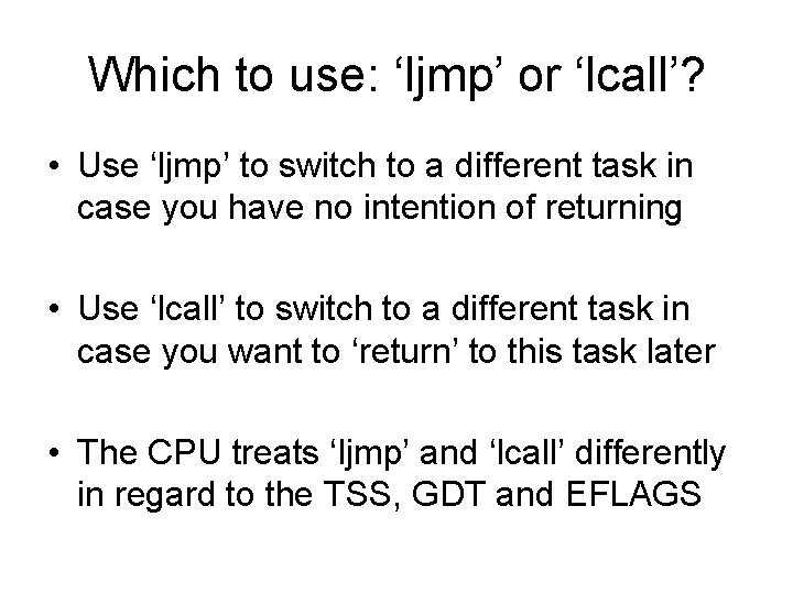 Which to use: ‘ljmp’ or ‘lcall’? • Use ‘ljmp’ to switch to a different