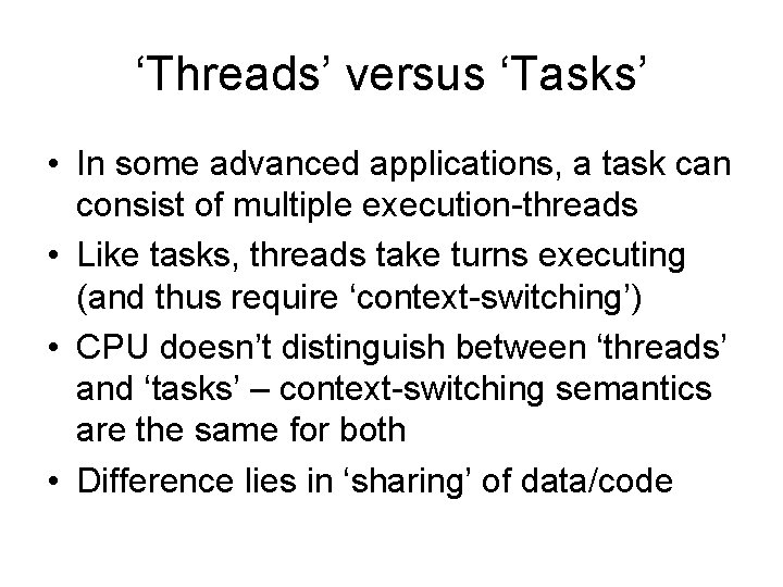 ‘Threads’ versus ‘Tasks’ • In some advanced applications, a task can consist of multiple