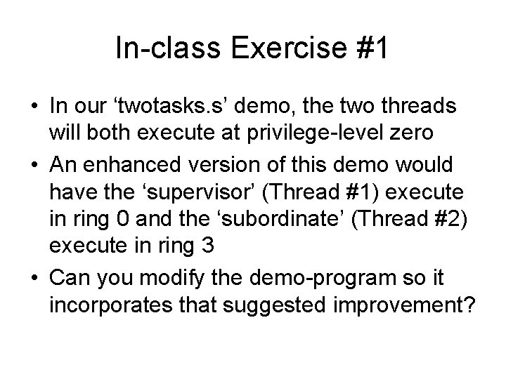 In-class Exercise #1 • In our ‘twotasks. s’ demo, the two threads will both