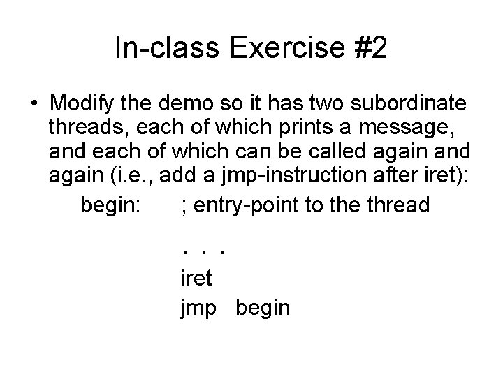 In-class Exercise #2 • Modify the demo so it has two subordinate threads, each