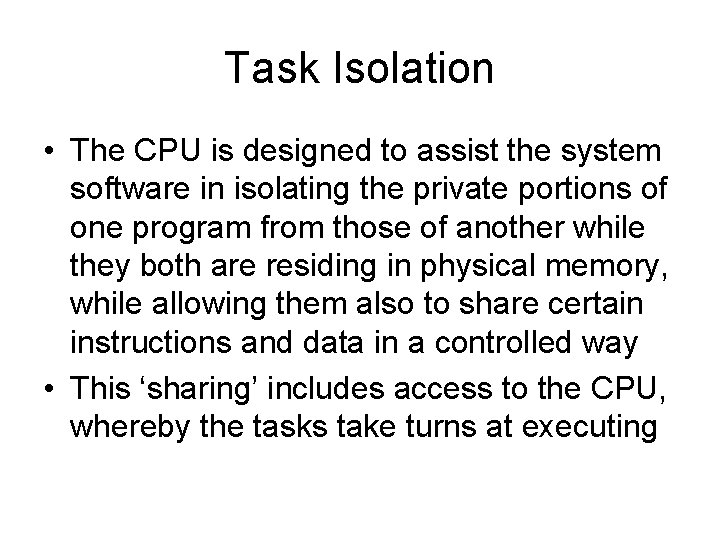 Task Isolation • The CPU is designed to assist the system software in isolating