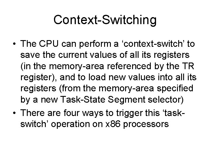 Context-Switching • The CPU can perform a ‘context-switch’ to save the current values of