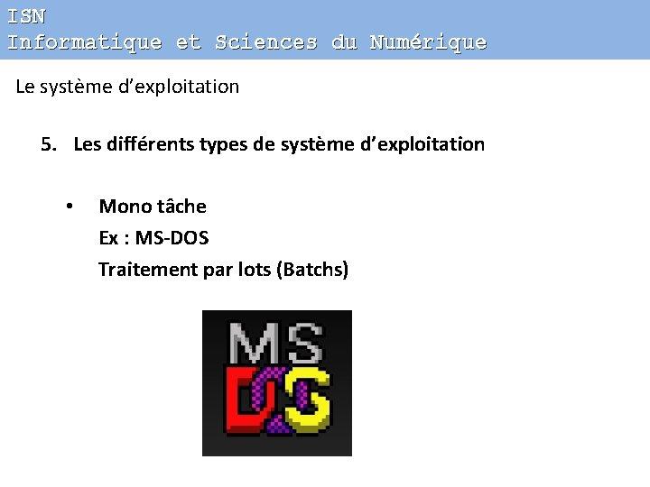 ISN Informatique et Sciences du Numérique Le système d’exploitation 5. Les différents types de