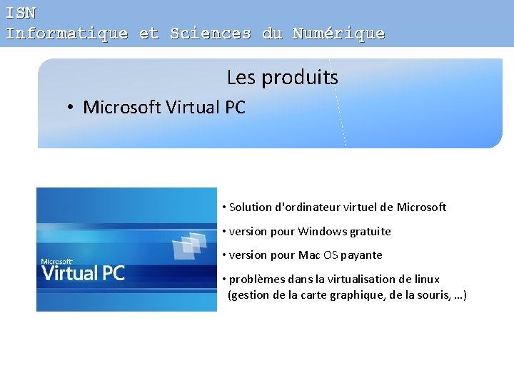 ISN Informatique et Sciences du Numérique Les produits • Microsoft Virtual PC • Solution