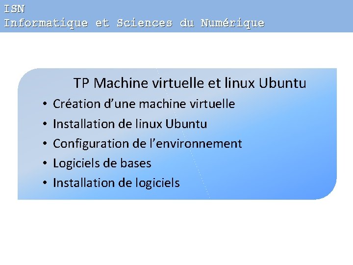 ISN Informatique et Sciences du Numérique TP Machine virtuelle et linux Ubuntu • •