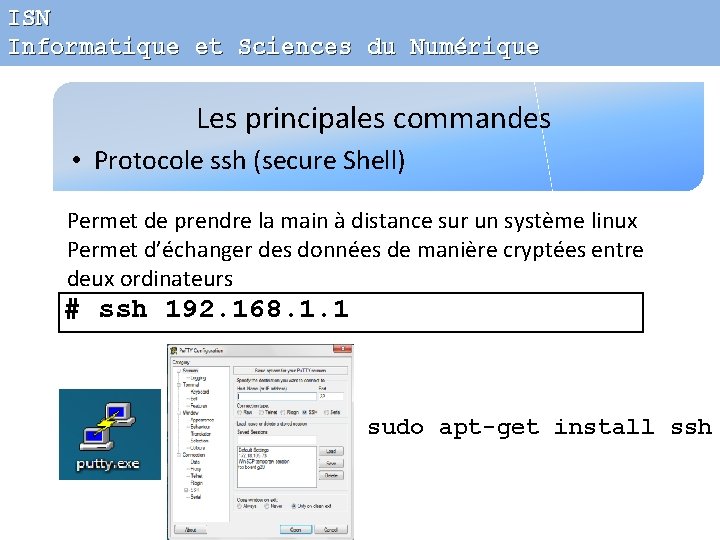 ISN Informatique et Sciences du Numérique Les principales commandes • Protocole ssh (secure Shell)