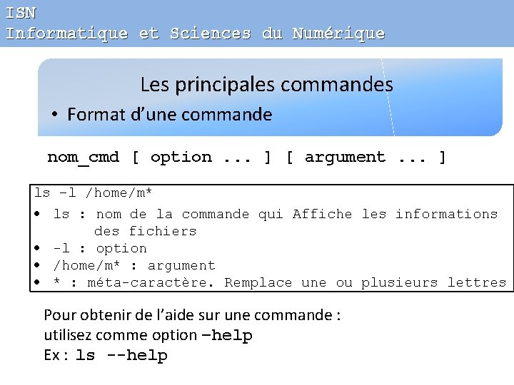 ISN Informatique et Sciences du Numérique Les principales commandes • Format d’une commande nom_cmd