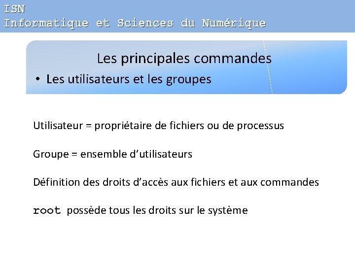 ISN Informatique et Sciences du Numérique Les principales commandes • Les utilisateurs et les