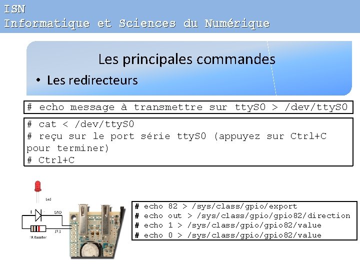 ISN Informatique et Sciences du Numérique Les principales commandes • Les redirecteurs # echo