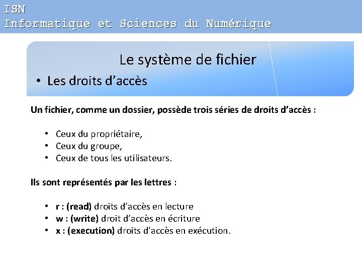 ISN Informatique et Sciences du Numérique Le système de fichier • Les droits d’accès