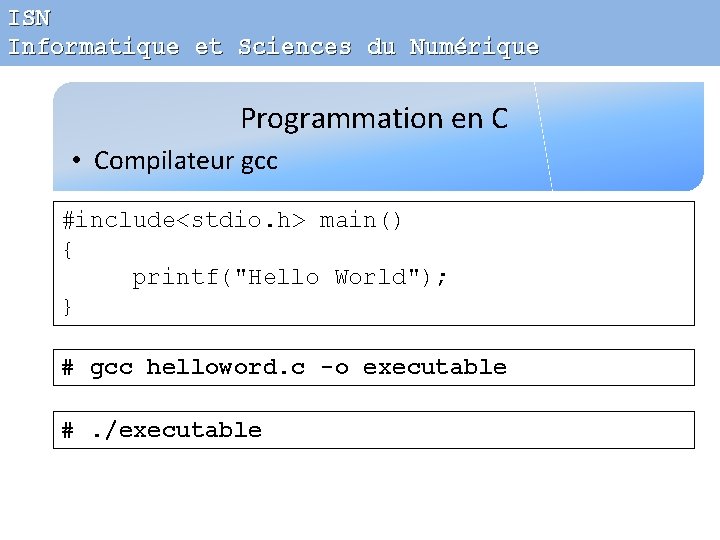 ISN Informatique et Sciences du Numérique Programmation en C • Compilateur gcc #include<stdio. h>