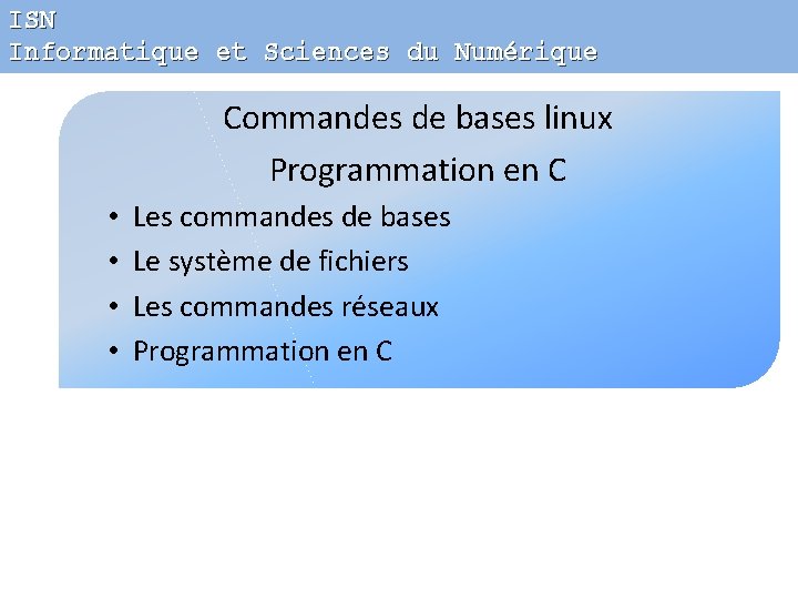 ISN Informatique et Sciences du Numérique Commandes de bases linux Programmation en C •