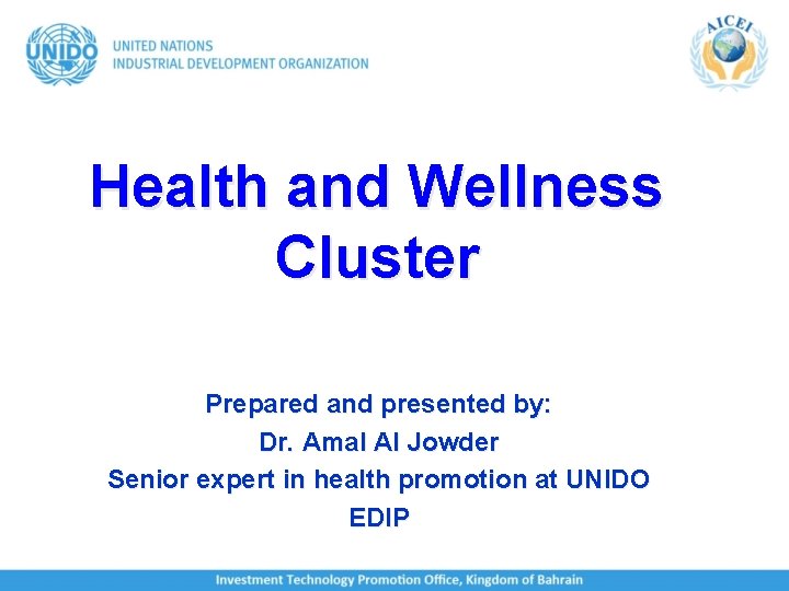 Health and Wellness Cluster Prepared and presented by: Dr. Amal Al Jowder Senior expert