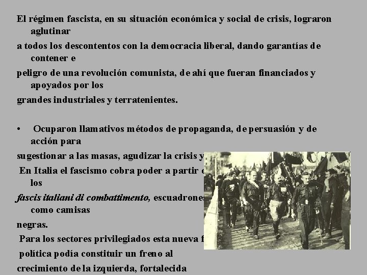 El régimen fascista, en su situación económica y social de crisis, lograron aglutinar a