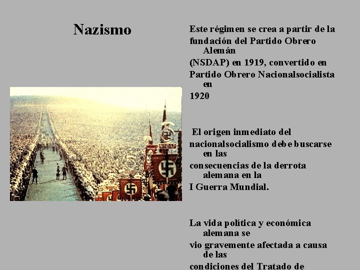 Nazismo Este régimen se crea a partir de la fundación del Partido Obrero Alemán