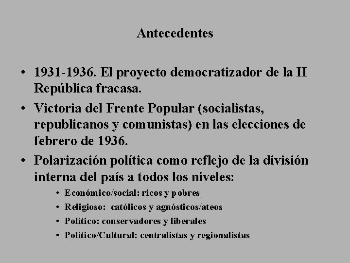Antecedentes • 1931 -1936. El proyecto democratizador de la II República fracasa. • Victoria