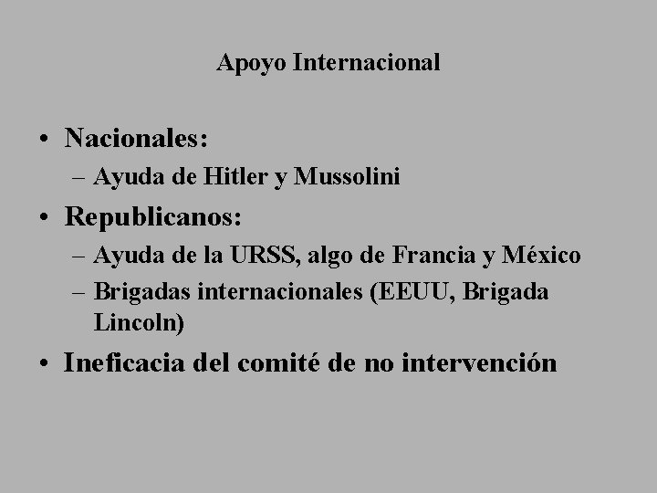 Apoyo Internacional • Nacionales: – Ayuda de Hitler y Mussolini • Republicanos: – Ayuda
