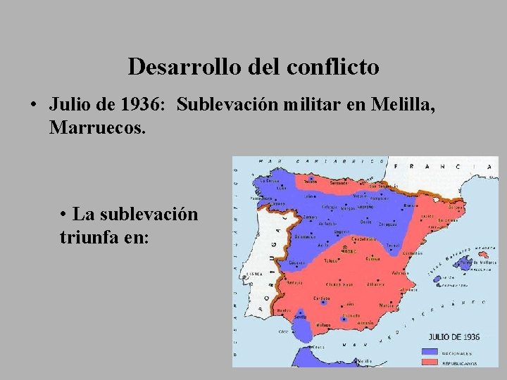 Desarrollo del conflicto • Julio de 1936: Sublevación militar en Melilla, Marruecos. • La