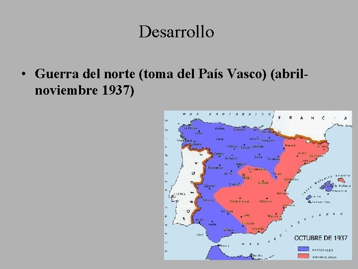 Desarrollo • Guerra del norte (toma del País Vasco) (abrilnoviembre 1937) 