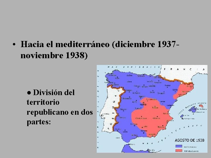  • Hacia el mediterráneo (diciembre 1937 noviembre 1938) División del territorio republicano en