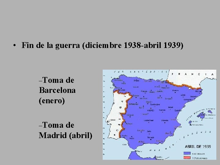  • Fin de la guerra (diciembre 1938 -abril 1939) –Toma de Barcelona (enero)