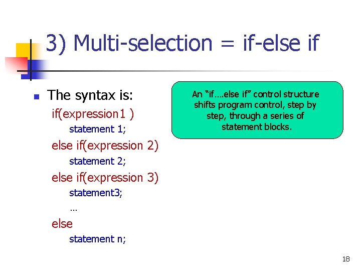 3) Multi-selection = if-else if n The syntax is: if(expression 1 ) statement 1;