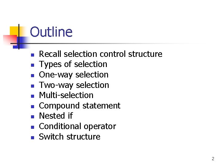 Outline n n n n n Recall selection control structure Types of selection One-way