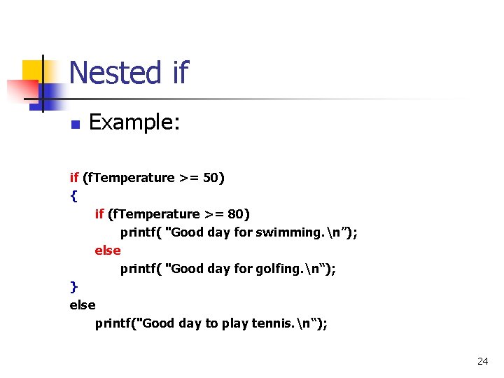 Nested if n Example: if (f. Temperature >= 50) { if (f. Temperature >=