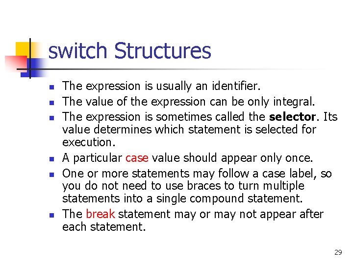 switch Structures n n n The expression is usually an identifier. The value of