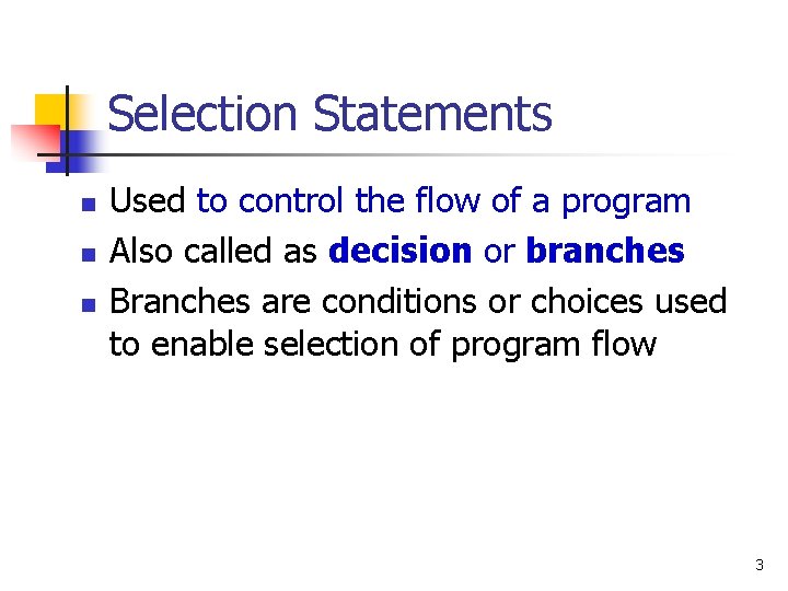 Selection Statements n n n Used to control the flow of a program Also