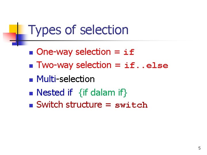 Types of selection n n One-way selection = if Two-way selection = if. .