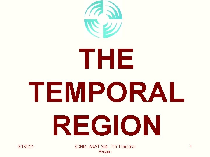 THE TEMPORAL REGION 3/1/2021 SCNM, ANAT 604, The Temporal Region 1 