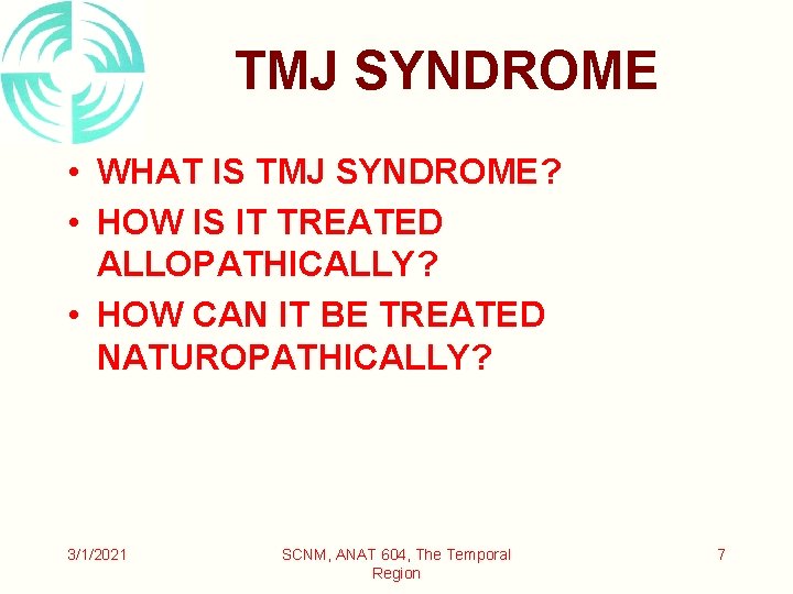 TMJ SYNDROME • WHAT IS TMJ SYNDROME? • HOW IS IT TREATED ALLOPATHICALLY? •