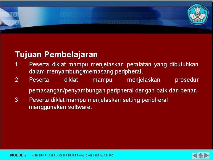 Tujuan Pembelajaran 1. 2. Peserta diklat mampu menjelaskan peralatan yang dibutuhkan dalam menyambung/memasang peripheral.