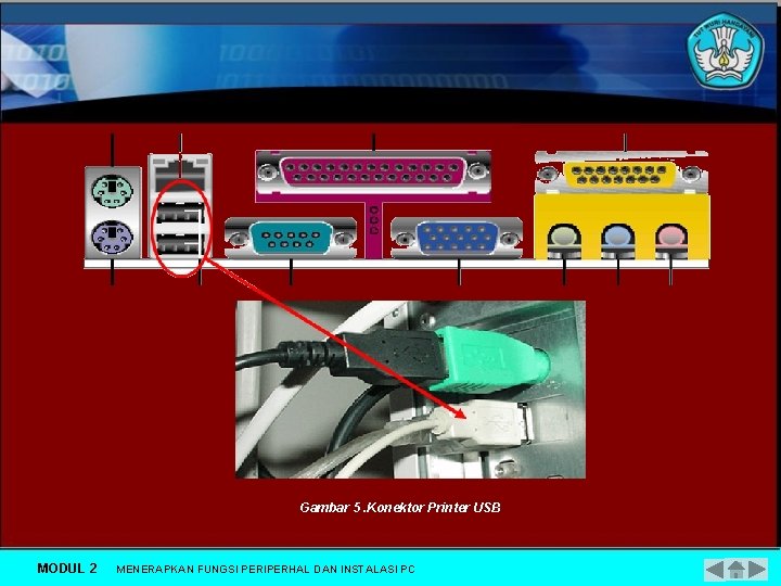 Gambar 5. Konektor Printer USB MODUL 2 MENERAPKAN FUNGSI PERIPERHAL DAN INSTALASI PC 