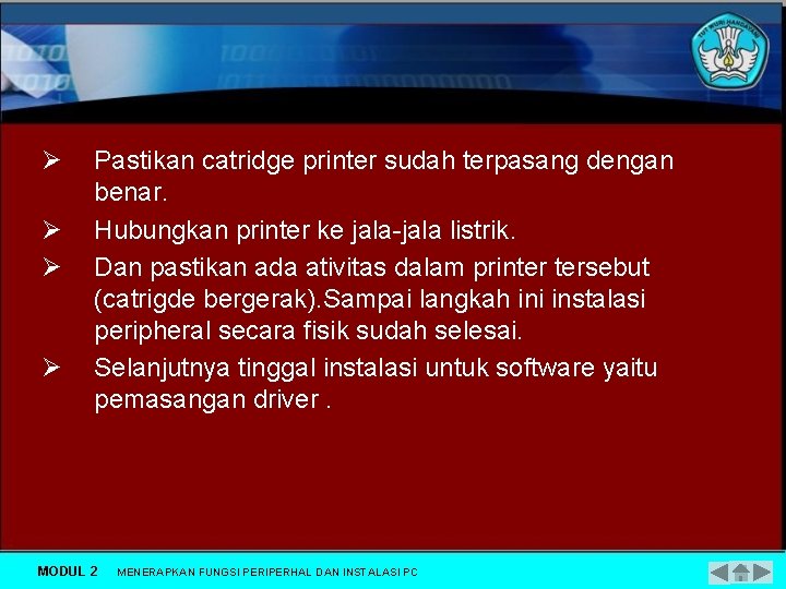 Ø Ø Pastikan catridge printer sudah terpasang dengan benar. Hubungkan printer ke jala-jala listrik.