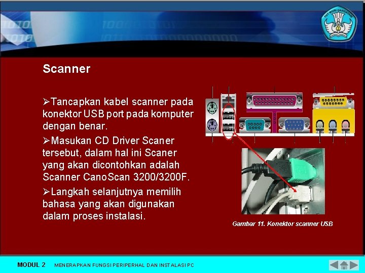 Scanner ØTancapkan kabel scanner pada konektor USB port pada komputer dengan benar. ØMasukan CD