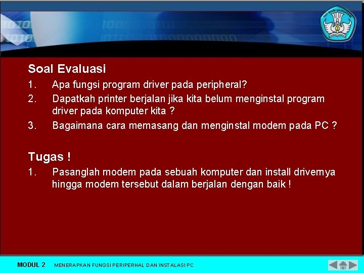 Soal Evaluasi 1. 2. 3. Apa fungsi program driver pada peripheral? Dapatkah printer berjalan