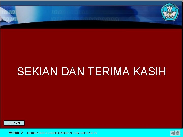 SEKIAN DAN TERIMA KASIH DEPAN MODUL 2 MENERAPKAN FUNGSI PERIPERHAL DAN INSTALASI PC 