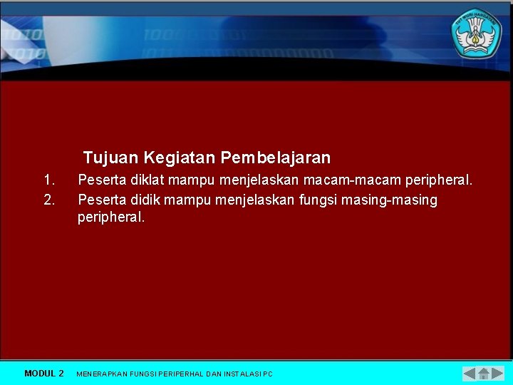 Tujuan Kegiatan Pembelajaran 1. 2. MODUL 2 Peserta diklat mampu menjelaskan macam-macam peripheral. Peserta