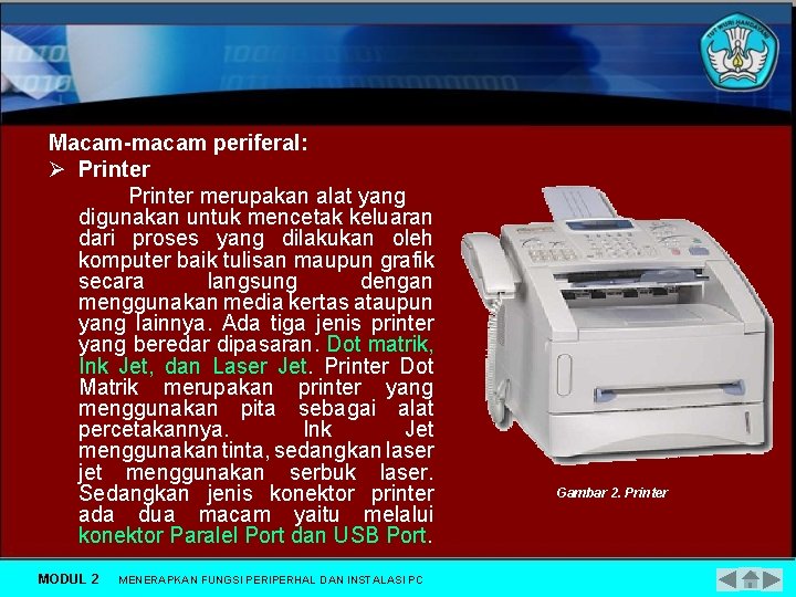 Macam-macam periferal: Ø Printer merupakan alat yang digunakan untuk mencetak keluaran dari proses yang