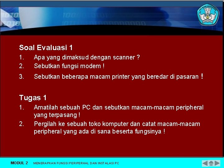 Soal Evaluasi 1 1. 2. Apa yang dimaksud dengan scanner ? Sebutkan fungsi modem