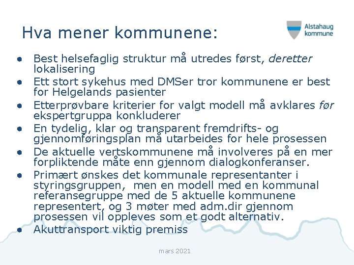Hva mener kommunene: ● Best helsefaglig struktur må utredes først, deretter lokalisering ● Ett