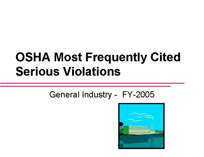 OSHA Most Frequently Cited Serious Violations General Industry - FY-2005 