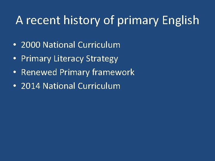 A recent history of primary English • • 2000 National Curriculum Primary Literacy Strategy