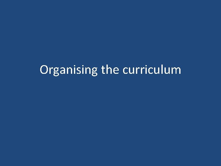 Organising the curriculum 